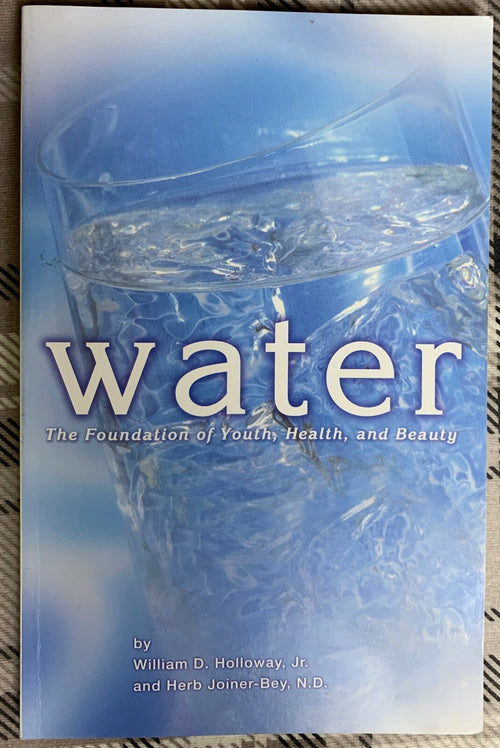 Water: The Foundation of Youth, Health, and Beauty by Holloway & Joiner-Bey (PB)