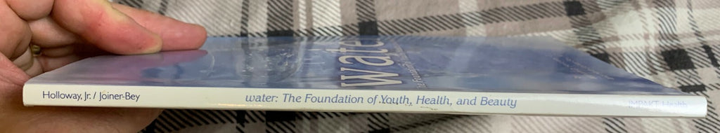 Water: The Foundation of Youth, Health, and Beauty by Holloway & Joiner-Bey (PB)